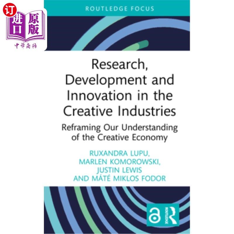 海外直订Research, Development and Innovation in the Creative Industries: Reframing Our U 创意产业的研究、发展与创新