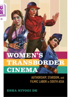 海外直订Women's Transborder Cinema: Authorship, Stardom, and Filmic Labor in South Asia 女性跨界电影：南亚的作者身
