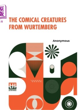 海外直订The Comical Creatures From Wurtemberg: Including The Story Of Reynard The Fox. W 《来自符腾堡的滑稽生物:包