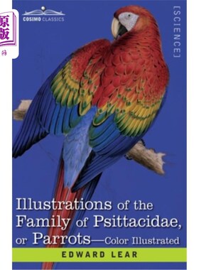 海外直订Illustrations of the Family of Psittacidae: or Parrots: the Greater Part of Them 鹦鹉科或鹦鹉科的插图：大部