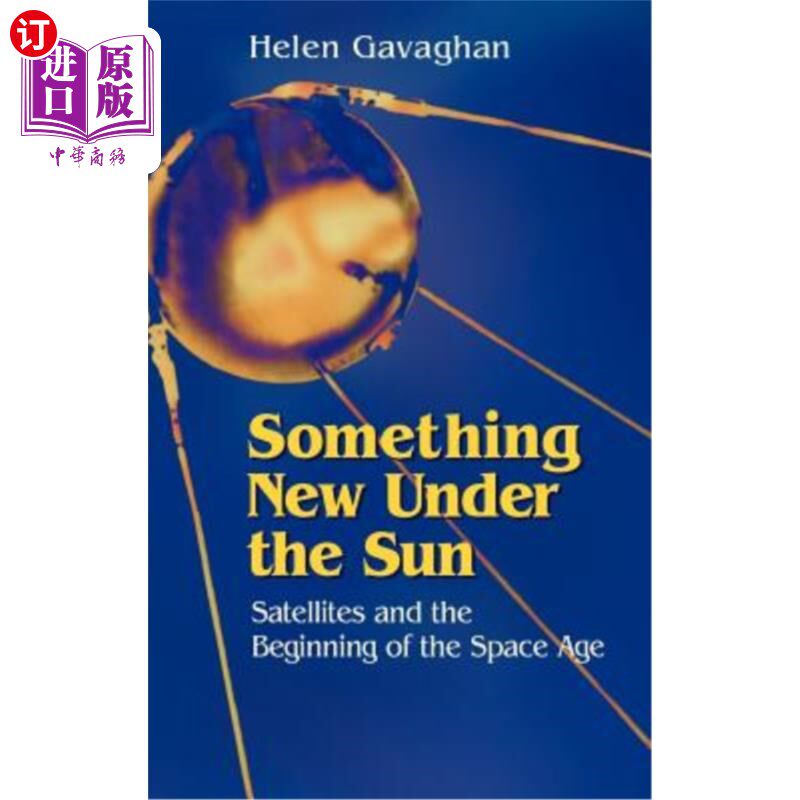 海外直订Something New Under the Sun: Satellites and the Beginning of the Space Age 太阳底下的新事物：卫星和太空时代