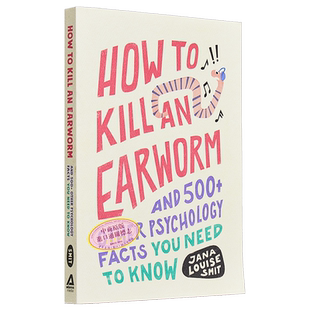 如何杀死耳虫 How to Kill an Earworm And 500+ Other Psychology Facts You Need to Know 英文原版Jana Louise【中商原版