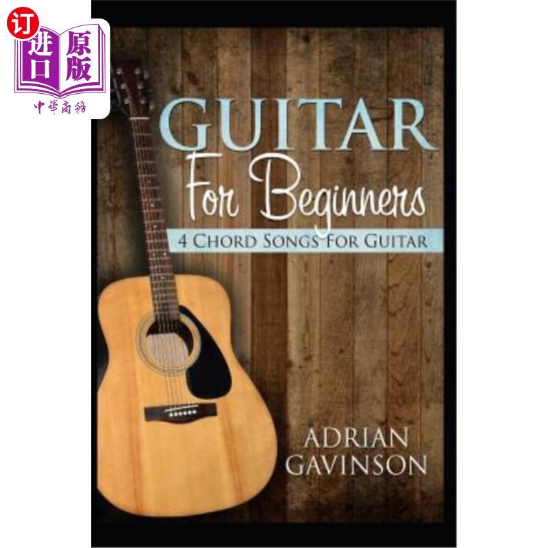 海外直订Guitar For Beginners: 4 Chord Songs For Guitar 初学者用吉他:吉他用四和弦歌曲