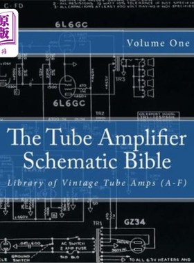 海外直订The Tube Amplifier Schematic Bible Volume 1: Library of Vintage Tube Amps (A-F) 管放大器原理解析第1卷：老式
