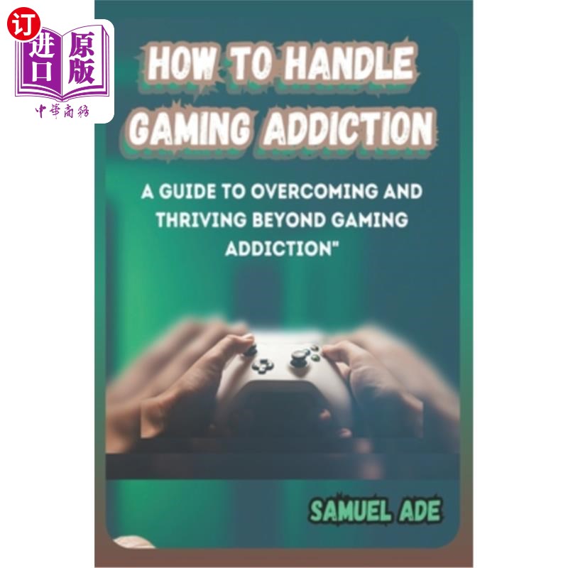 海外直订How to Handle Gaming Addiction: A Guide to Overcoming and Thriving Beyond Gaming 如何处理游戏成瘾:克服和摆