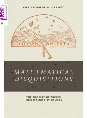 海外直订Mathematical Disquisitions: The Booklet of Theses Immortalized by Galileo 数学论文:伽利略不朽的论文小册子