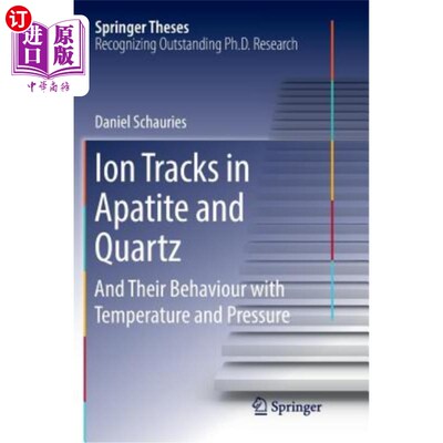 海外直订Ion Tracks in Apatite and Quartz: And Their Behaviour with Temperature and Press 磷灰石和石英中的离子轨迹及