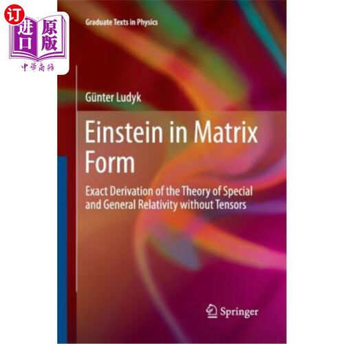 海外直订Einstein in Matrix Form: Exact Derivation of the Theory of Special and General R 矩阵形式的爱因斯坦：无张量