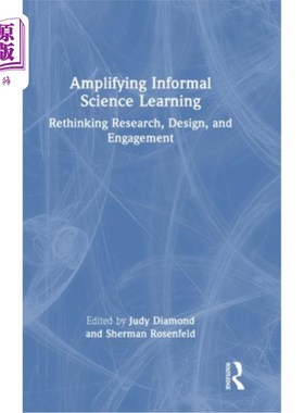海外直订Amplifying Informal Science Learning: Rethinking Research, Design, and Engagemen 扩大非正式科学学习:重新思