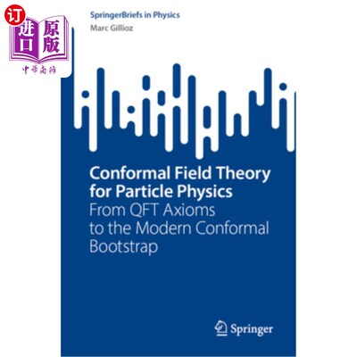 海外直订Conformal Field Theory for Particle Physics: From Qft Axioms to the Modern Confo 粒子物理的共形场论:从Qft公