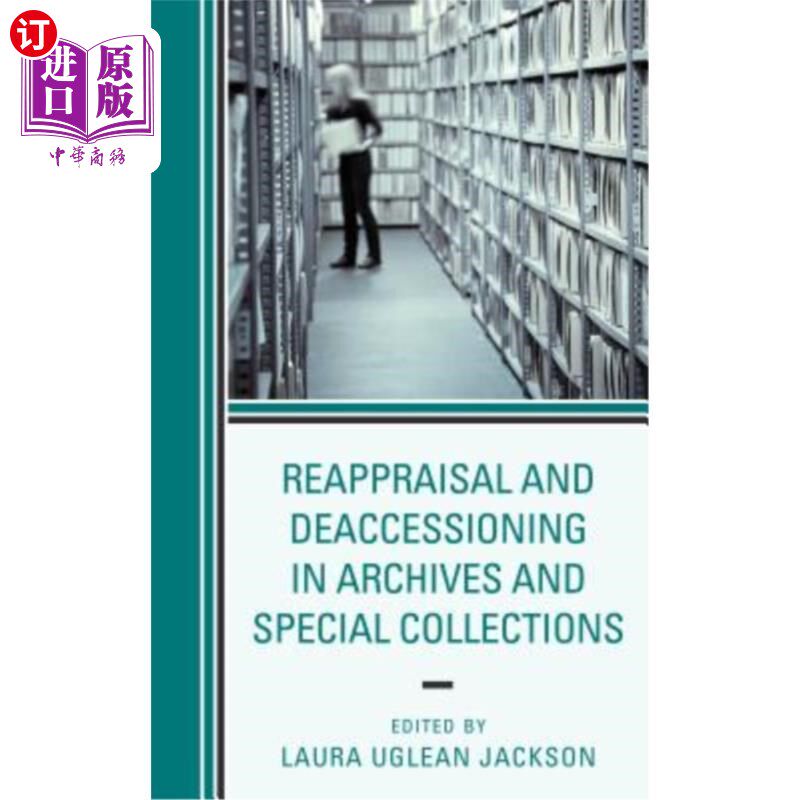 海外直订Reappraisal and Deaccessioning in Archives and Special Collections 档案馆和特藏中的再鉴定与退役