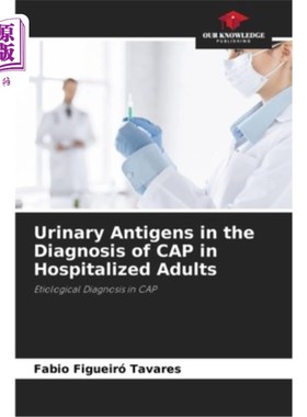 海外直订医药图书Urinary Antigens in the Diagnosis of CAP in Hospitalized Adults 尿抗原在住院成人CAP诊断中的作用
