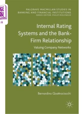 海外直订Internal Rating Systems and the Bank-Firm Relationship: Valuing Company Networks 内部评级系统与银企关系：评估公