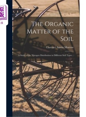 海外直订The Organic Matter of the Soil: a Study of the Nitrogen Distribution in Differen 土壤有机质:不同类型土壤氮