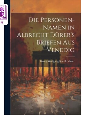 海外直订Die Personen-Namen in Albrecht Dürer's Briefen Aus Venedig 阿尔布莱希特·德·勒的案情简报中的人名