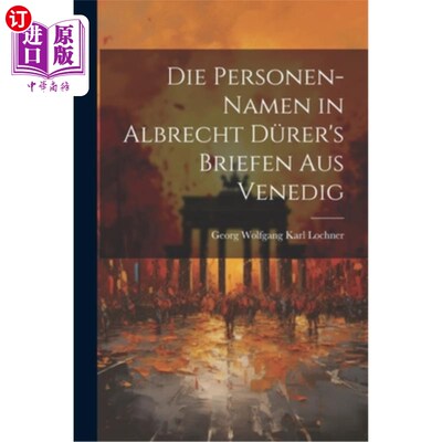 海外直订Die Personen-Namen in Albrecht Dürer's Briefen Aus Venedig 阿尔布莱希特·德·勒的案情简报中的人名