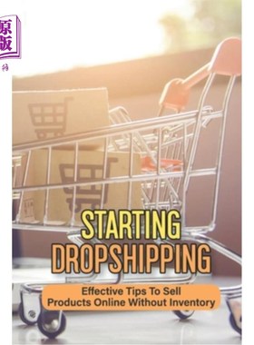 海外直订Starting Dropshipping: Effective Tips To Sell Products Online Without Inventory: 开始Dropship