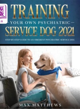 海外直订医药图书Training Your Own Psychiatric Service Dog 2021: Step-By-Step Guide to an Obedien 训练你自己的精神科