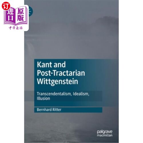 海外直订Kant and Post-Tractarian Wittgenstein: Transcendentalism, Idealism, Illusion 康德与后马克思主义维特根斯坦: