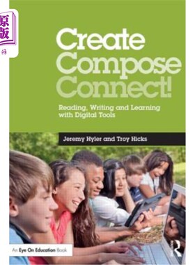 海外直订Create, Compose, Connect!: Reading, Writing, and Learning with Digital Tools 创造、撰写、连接!:使用数字工具