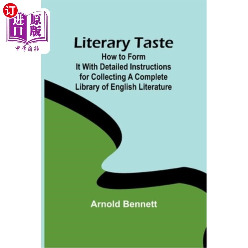 海外直订Literary Taste: How to Form It With Detailed Instructions for Collecting a Compl 文学趣味:如何形成与详细说