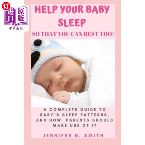 海外直订Help your Baby Sleep So That You Can Rest Too!: A Complete Guide to Baby's Sleep 帮你的宝宝睡觉，这样你也可
