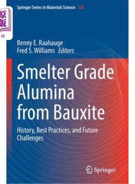 海外直订Smelter Grade Alumina from Bauxite: History, Best Practices, and Future Challeng 铝土矿冶炼级氧化铝:历史、