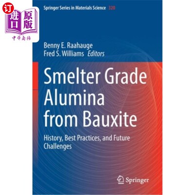 海外直订Smelter Grade Alumina from Bauxite: History, Best Practices, and Future Challeng 铝土矿冶炼级氧化铝:历史、