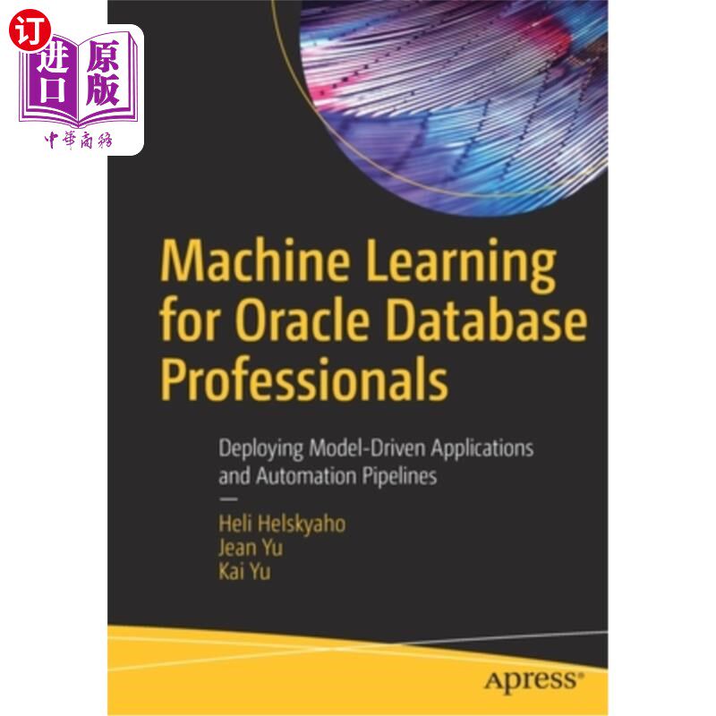 海外直订Machine Learning for Oracle Database Professionals: Deploying Model-Driven Appli 面向Oracle数据