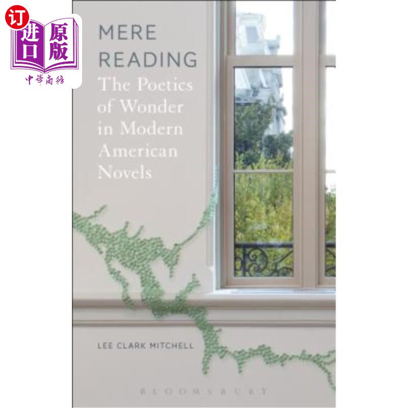 海外直订Mere Reading: The Poetics of Wonder in Modern American Novels 纯粹的阅读:现代美国小说中的惊奇诗学