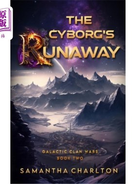 海外直订The Cyborg's Runaway: A Sci-Fi Adventure Romance 半机械人的逃亡:科幻冒险浪漫