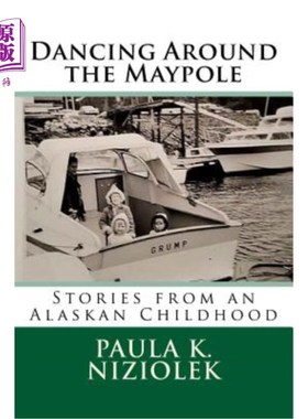 海外直订Dancing Around the Maypole: Stories from an Alaskan Childhood 绕着五月柱跳舞：阿拉斯加童年的故事
