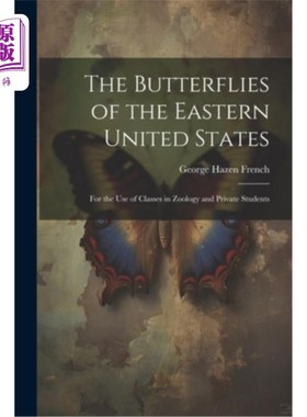 海外直订The Butterflies of the Eastern United States: For the Use of Classes in Zoology  美国东部的蝴蝶：供动物学课