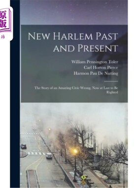 海外直订New Harlem Past and Present: The Story of an Amazing Civic Wrong, Now at Last to 新哈莱姆的过去和现在:一个