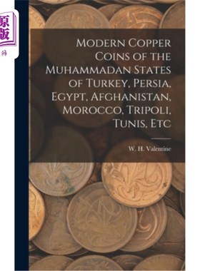 海外直订Modern Copper Coins of the Muhammadan States of Turkey, Persia, Egypt, Afghanist 土耳其、波斯、埃及、阿富汗