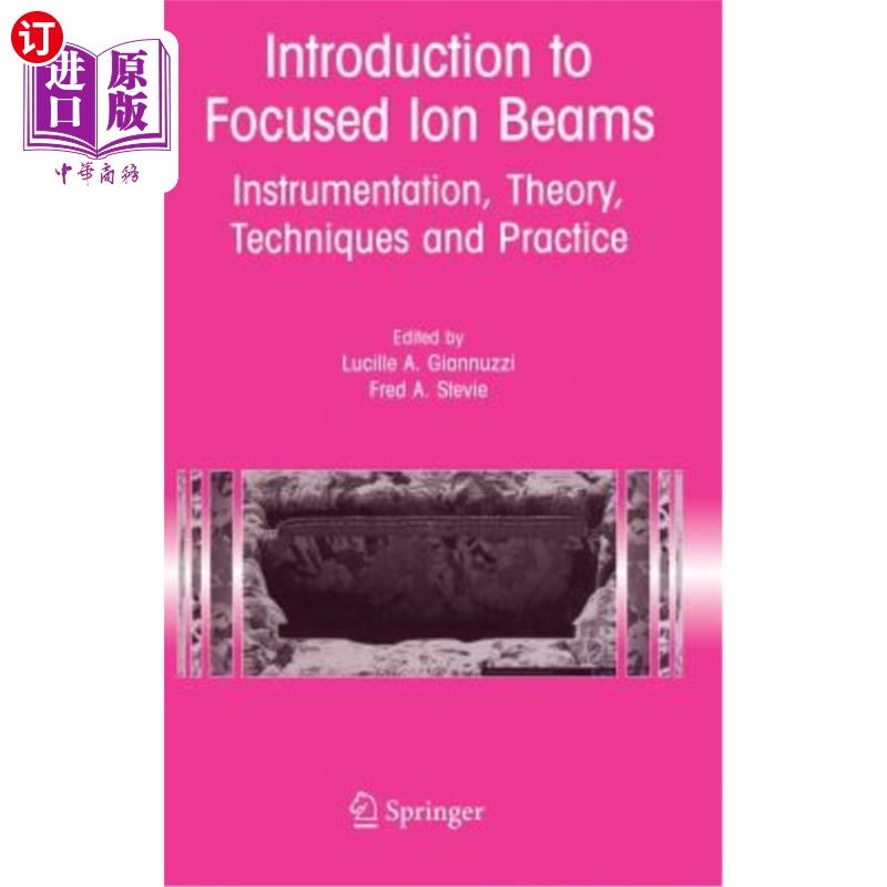 海外直订Introduction to Focused Ion Beams: Instrumentation, Theory, Techniques and Pract 聚焦离子束导论:仪器、理论、