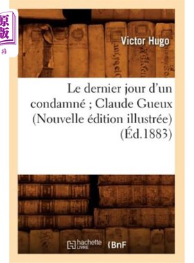 海外直订法语 Le Dernier Jour d'Un Condamné Claude Gueux (Nouvelle édition Illustrée) (éd.1883 《被定罪的克劳德·格的
