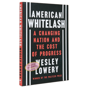 现货 美国白鞭 变化中的国家和进步的代价 American Whitelash A Changing Nation 英文原版 Wesley Lowery【中商原版】