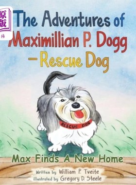 海外直订The Adventures of Maximillian P. Dogg - Rescue Dog: Max Finds a New Home 马克西米利安的冒险-救援犬:马克斯找