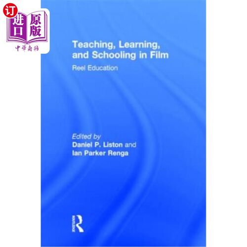 海外直订Teaching, Learning, and Schooling in Film: Reel Education 电影中的教学、学习和学校教育:卷轴教育