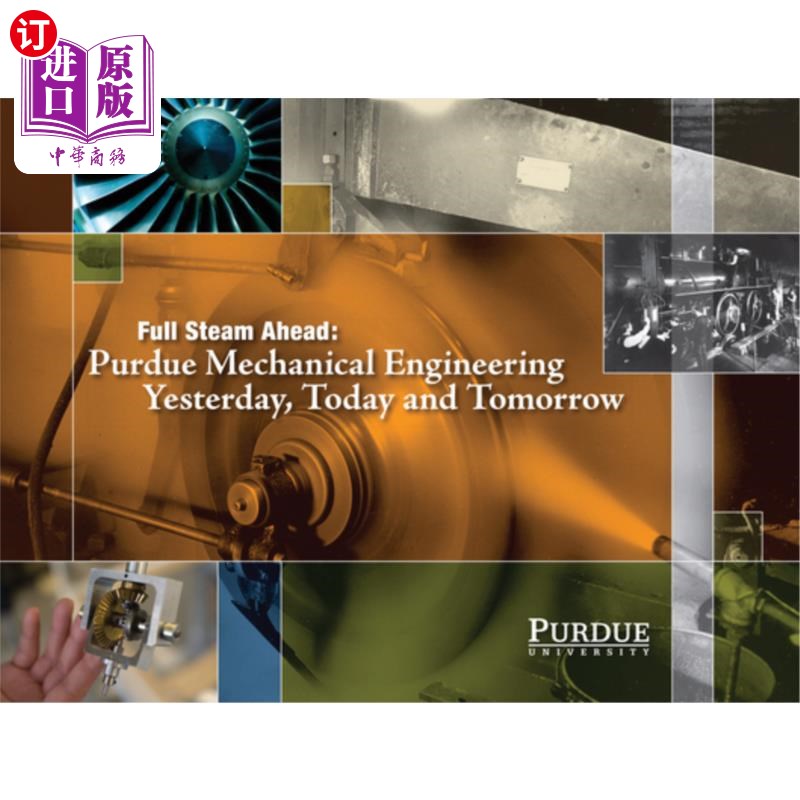 海外直订Full Steam Ahead: Purdue Mechanical Engineering Yesterday, Today and Tomorrow 全速前进:普渡机械工程的昨天、