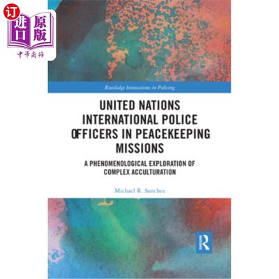 海外直订United Nations International Police Officers in Peacekeeping Missions: A Phenome 联合国维和特派团国际警察: