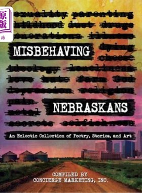 海外直订Misbehaving Nebraskans: An Eclectic Collection of Poetry, Stories, and Art 行为不端的内布拉斯加人:诗歌、故