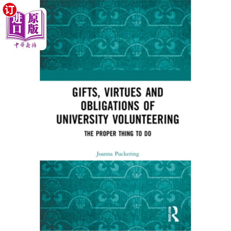 海外直订Gifts, Virtues and Obligations of University Volunteering: The Proper Thing to D 大学志愿服务的礼物、美德和