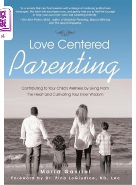 海外直订Love Centered Parenting: Contributing to Your Child's Wellness by Living From Th 以爱为中心的育儿:发自内心