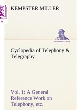 海外直订Cyclopedia of Telephony & Telegraphy Vol. 1 a General Reference Work on Telephon 电话电报百科全书第一卷电话