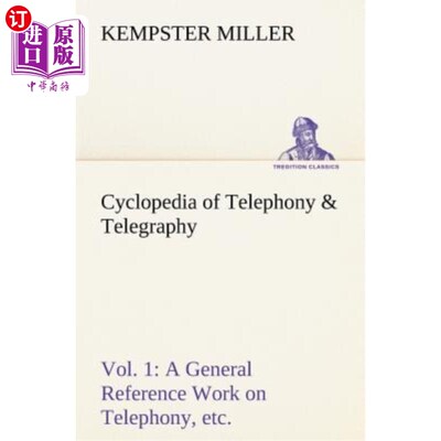 海外直订Cyclopedia of Telephony & Telegraphy Vol. 1 a General Reference Work on Telephon 电话电报百科全书第一卷电话