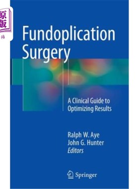 海外直订医药图书Fundoplication Surgery: A Clinical Guide to Optimizing Results 眼底折叠术：优化结果的临床指南