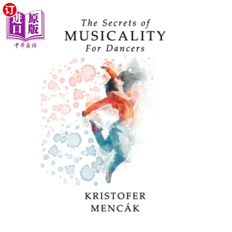 海外直订The Secrets of Musicality For Dancers: Learning 9 Essential Musicality Skills in 舞蹈者音乐性的秘密:学习舞