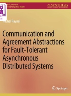海外直订Communication and Agreement Abstractions for Fault-Tolerant Asynchronous Distrib 异步分布式容错系统的通信和协议